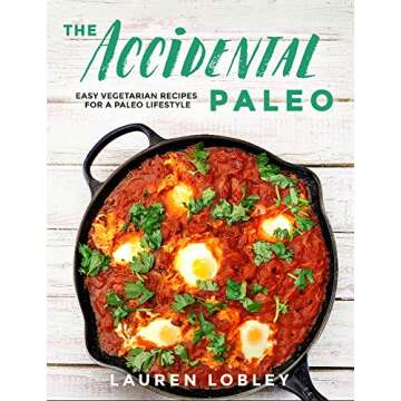 The Accidental Paleo: Easy Vegetarian Recipes for a Paleo Lifestyle