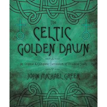 The Celtic Golden Dawn: An Original & Complete Curriculum of Druidical Study