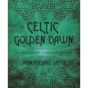 The Celtic Golden Dawn: An Original & Complete Curriculum of Druidical Study