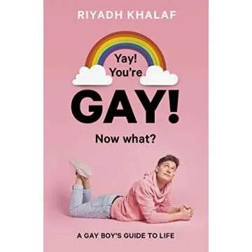 Yay! You're Gay! Now What?: A Gay Boy's Guide to Life