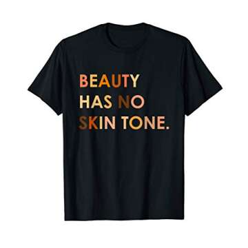 Beauty Has No Skin Tone Fabulous Beautiful Makeup T-Shirt
