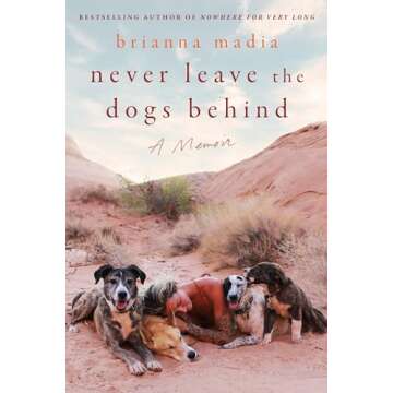 Never Leave the Dogs Behind: A Memoir - Heartwarming Stories of Loyalty and Love