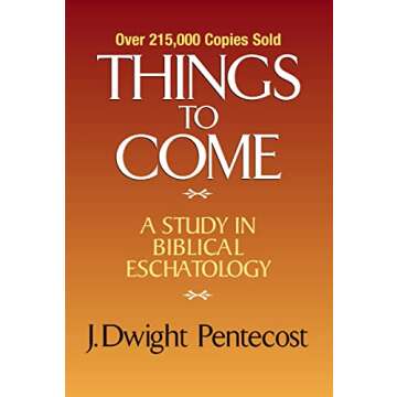 Things to Come: A Study in Biblical Eschatology
