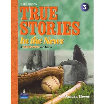 True Stories in the News: Engaging ESL Beginner Reader, 3rd Ed.