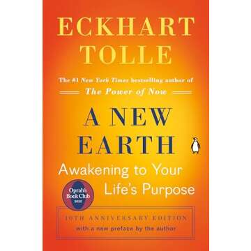 A New Earth: Awakening to Your Life's Purpose - A Guide to Higher Consciousness and Mindfulness