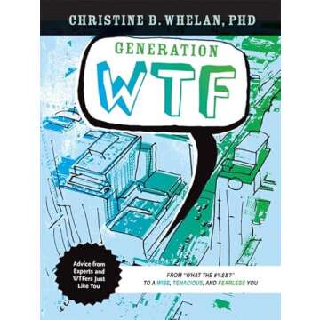 Generation WTF: Transform Your Life with Wise, Tenacious, Fearless Advice
