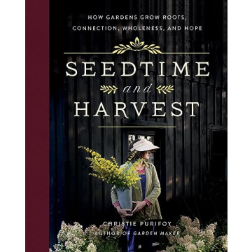 Seedtime and Harvest: How Gardens Grow Roots, Connection, Wholeness, and Hope