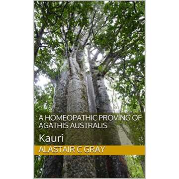 A Homeopathic Proving of Agathis Australis: Kauri (Experience of Medicine Book 10)
