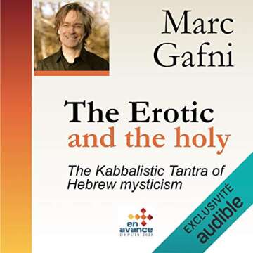 The Erotic and the Holy: The Kabbalistic Tantra of Hebrew Mysticism: Master Class