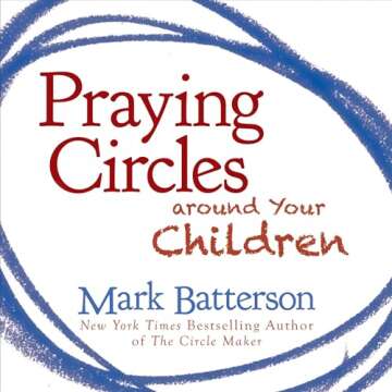 Praying Circles Around Your Children by Mark Batterson