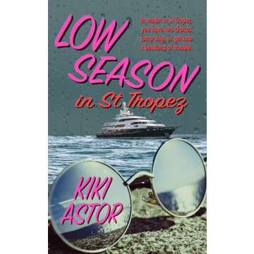 Low Season in St Tropez: A Steamy Second Chance Romance set in the French Riviera
