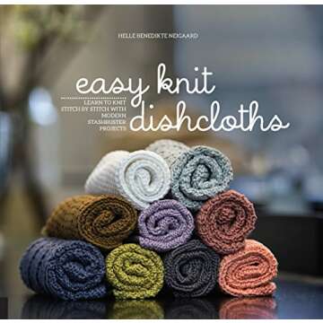 Easy Knit Dishcloths: Learn to Knit Stitch by Stitch with Modern Stashbuster Projects