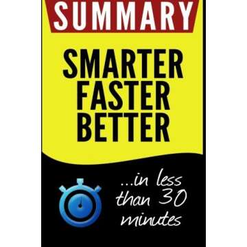 Summary of Smarter Faster Better: The Secrets of Being Productive in Life and Business: in less than 30 minutes by Book Summary (2016-04-30)