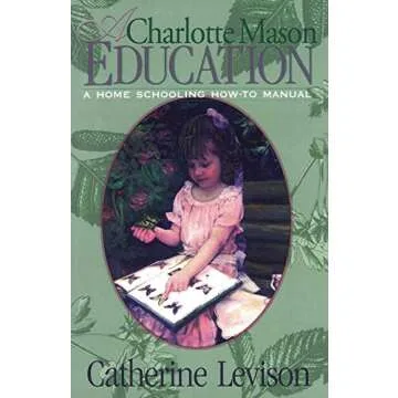 A Charlotte Mason Education: A Home Schooling How-To Manual