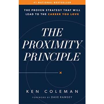 The Proximity Principle: The Proven Strategy That Will Lead to a Career You Love