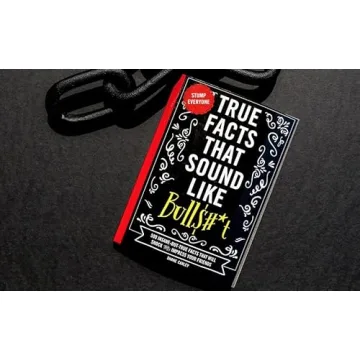 True Facts That Sound Like Bull$#*t: 500 Insane Facts