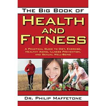 The Big Book of Health and Fitness: A Practical Guide to Diet, Exercise, Healthy Aging, Illness Prev...