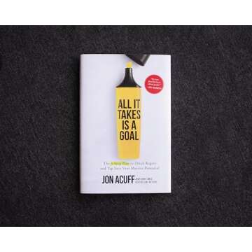 All It Takes Is a Goal: The 3-Step Plan to Ditch Regret and Tap Into Your Massive Potential