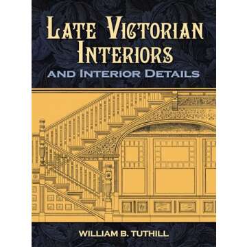 Late Victorian Interiors and Interior Details (Dover Architecture)