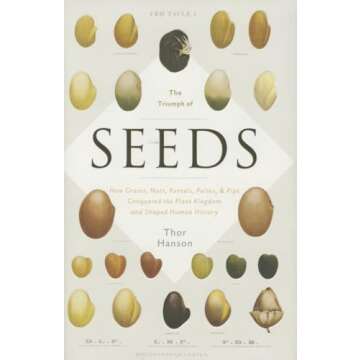 The Triumph of Seeds: How Grains, Nuts, Kernels, Pulses, and Pips Conquered the Plant Kingdom and Sh...