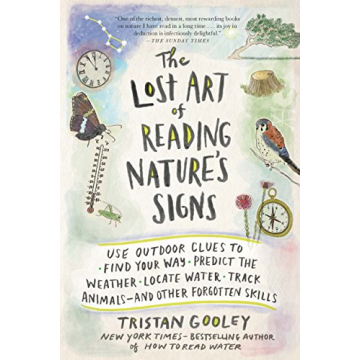 The Lost Art of Reading Nature’s Signs: Use Outdoor Clues to Find Your Way, Predict the Weather, L...