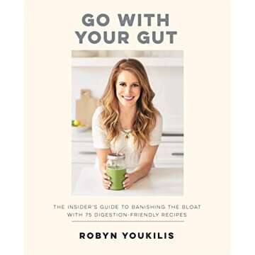Go with your Gut: The Insider's Guide to Banishing the Bloat with 75 Digestion-Friendly Recipes
