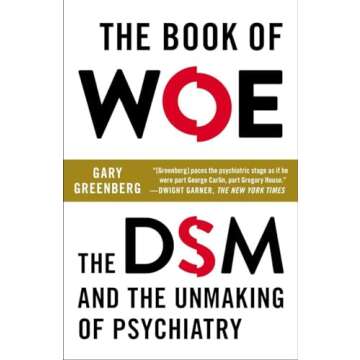 The Book of Woe: The DSM and the Unmaking of Psychiatry