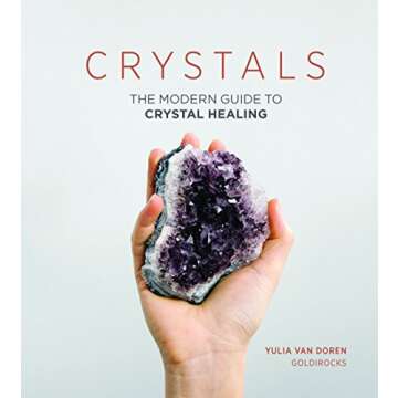 Crystals Modern Guide to Crystal Healing for Wellness Enthusiasts