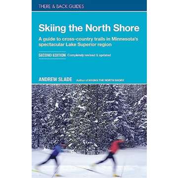 Skiing the North Shore: A Guide to Cross-Country Trails in Minnesota’s Spectacular Lake Superior R...