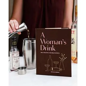 A Woman's Drink: Bold Recipes for Bold Women