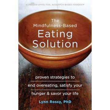 The Mindfulness-Based Eating Solution: Proven Strategies to End Overeating, Satisfy Your Hunger, and...