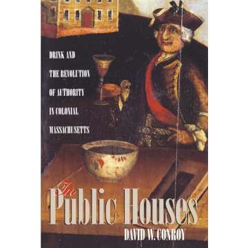 In Public Houses: Drink and the Revolution of Authority in Colonial Massachusetts - A Profound Histo...