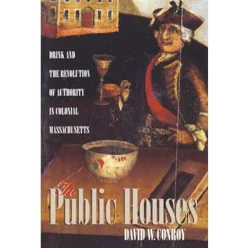 In Public Houses: Drink and the Revolution of Authority in Colonial Massachusetts - A Profound Histo...