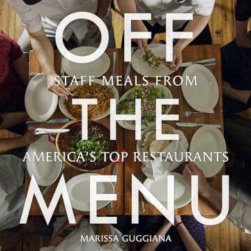 Off the Menu: Staff Meals from America's Top Restaurants - Culinary Secrets Revealed