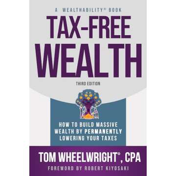 Tax-Free Wealth: How to Build Massive Wealth by Permanently Lowering Your Taxes (Wealthability Books...