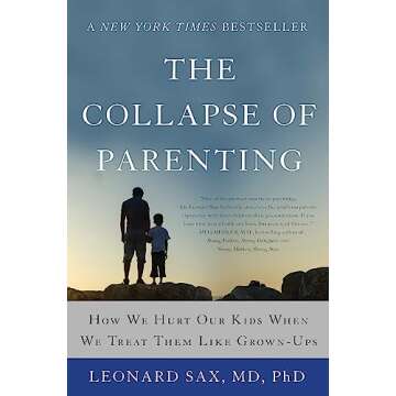 The Collapse of Parenting: How We Hurt Our Kids When We Treat Them Like Grown-Ups