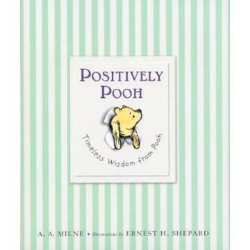Positively Pooh: Timeless Wisdom from Pooh (Winnie-the-Pooh)