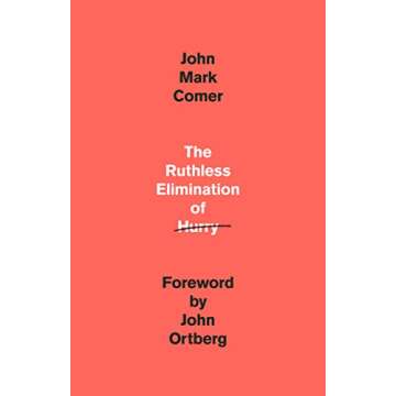 The Ruthless Elimination of Hurry: How to Stay Emotionally Healthy and Spiritually Alive in the Chaos of the Modern World
