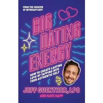Big Dating Energy: How to Create Lasting Love by Tapping Into Your Authentic Self