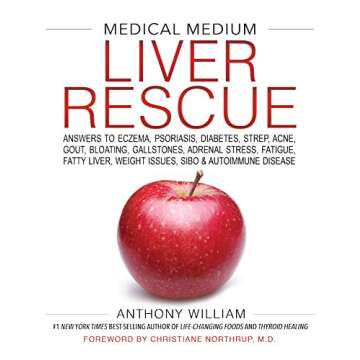 Medical Medium Liver Rescue: Answers to Eczema, Psoriasis, Diabetes, Strep, Acne, Gout, Bloating, Gallstones, Adrenal Stress, Fatigue, Fatty Liver, Weight Issues, SIBO & Autoimmune Disease