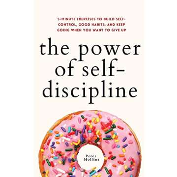 The Power of Self-Discipline: 5-Minute Exercises to Build Self-Control, Good Habits, and Keep Going When You Want to Give Up