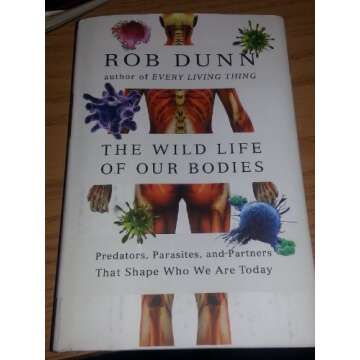 The Wild Life of Our Bodies: Predators, Parasites, and Partners That Shape Who We Are Today