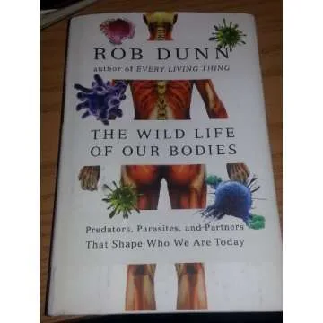 The Wild Life of Our Bodies: Predators, Parasites, and Partners That Shape Who We Are Today