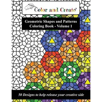 Color and Create - Geometric Shapes and Patterns Coloring Book, Vol.1: 50 Designs to help release yo...