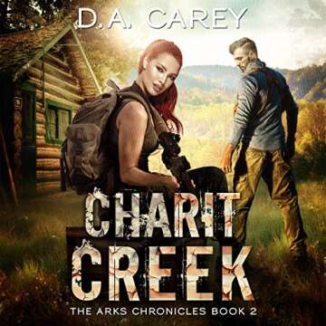 Charit Creek: Arks of America, Book 2 - A Journey of Resilience and Adventure