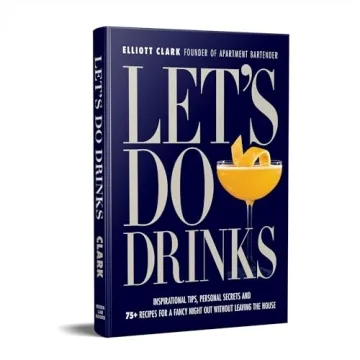 Let's Do Drinks with 75+ Cocktail Recipes and Tips