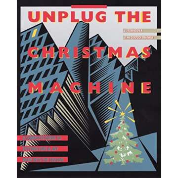 Unplug the Christmas Machine: A Complete Guide to Putting Love and Joy Back into the Season