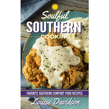 Soulful Southern Cooking: Classic Comfort Recipes for Family Gatherings