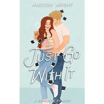Just Go With It: A Second Chance, Marriage of Convenience Romantic Comedy (Nashville is Calling Book...