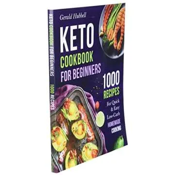 Keto Cookbook For Beginners: 1000 Recipes For Quick & Easy Low-Carb Homemade Cooking